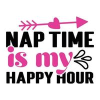 nap time is my happy hour, Mother's day t shirt print template,  typography design for mom mommy mama daughter grandma girl women aunt mom life child best mom adorable shirt vector