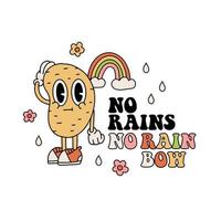 No Rains No Rainbow. Positive hippie quote with retro cartoon potato character, drops cloud and flowers. Groovy vintage 70s vector illustration for Poster, tee print ,covers.