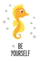 Poster of vector cute cartoon orange seahorse with bubbles and text Be yourself in flat style.