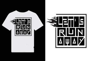 T-shirt design let's run away text . vector