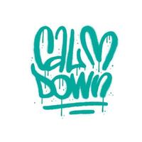 Calm Down - Urban graffiti style Motivational Slogan Lettering Design. Spray Textured Vector Graphic illustration.