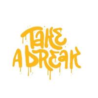 Take a Break - Sprayed urban Graffiti lettering tag. Abstract y2k street art decoration performed in grunge painting style. Isolated textured typographic illustration. vector