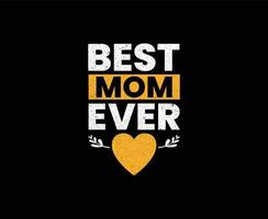 Best Mom Ever Typography Vector T-shirt Design