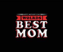 Worlds Best Mom Typography Vector T-shirt Design