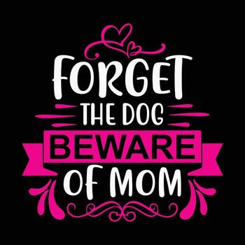 olvidar el perro tener cuidado de mi mamá, de la madre día camisa impresión plantilla, tipografía diseño para mamá mamá mamá hija abuela niña mujer tía mamá vida niño mejor mamá adorable camisa vector