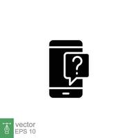 Phone question icon. Smartphone, question mark, speech bubbles, chat concept. Simple solid style. Black silhouette, glyph symbol. Vector illustration isolated on white background. EPS 10.