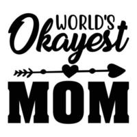 world's Okayest mom, happy mother's day shirt print template vector