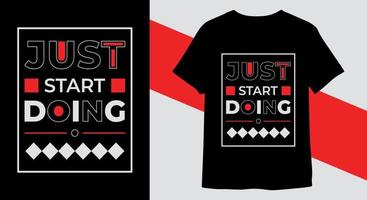 Just start doing t-shirt design quotes typography t-shirt design vector for print ready