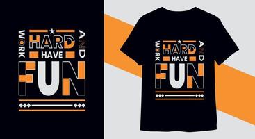 Work hard and have fun typography t-shirt design vector for print ready