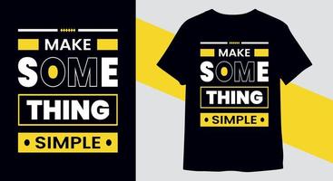 Make something simple inspiring, motivational typography t-shirt design vector