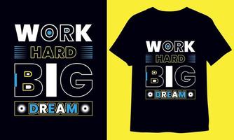 Work hard big dream, inspirational typography t-shirt design for print ready vector