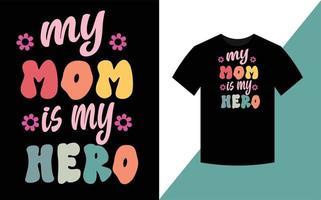 My mom is my hero, Mother's Day Best retro groovy t shirt design. vector