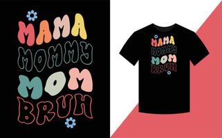 Mama Mommy Mom Bruh, Mother's Day Best retro groovy t shirt design. vector