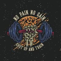 vector illustration no pain no gain shut up and train for t shirt design