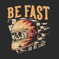 T Shirt Design Be Fast Or Be Last With Skull In Helmet Vintage Illustration vector