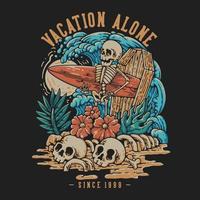 T Shirt Design Vacation Alone With Skeleton Carrying Surfing Board Vintage Illustration vector