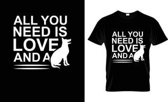 todas usted necesitar es amor y un perro camiseta y nuevo tipografía camiseta diseño. todas usted necesitar es amor y un perro imprimible vector ilustración