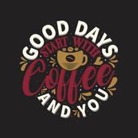 Good days start with coffee and you. Hand drawn poster with hand lettering. Motivational quotes for coffee lovers vector