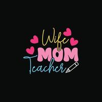 Wife Mom Teacher vector t-shirt design. Mother's Day t-shirt design. Can be used for Print mugs, sticker designs, greeting cards, posters, bags, and t-shirts