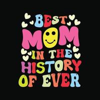 Best mom in the history of ever vector t-shirt design. Mother's Day t-shirt design. Can be used for Print mugs, sticker designs, greeting cards, posters, bags, and t-shirts