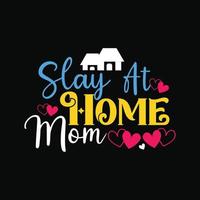 Slay at Home Mom vector t-shirt design. Mother's Day t-shirt design. Can be used for Print mugs, sticker designs, greeting cards, posters, bags, and t-shirts