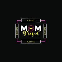 Blessed Mom vector t-shirt design. Mother's Day t-shirt design. Can be used for Print mugs, sticker designs, greeting cards, posters, bags, and t-shirts