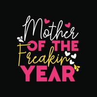 Mother of the Freaking year vector t-shirt design. Mother's Day t-shirt design. Can be used for Print mugs, sticker designs, greeting cards, posters, bags, and t-shirts