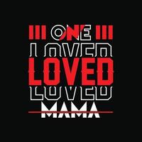 One loved mama vector t-shirt design. Mother's Day t-shirt design. Can be used for Print mugs, sticker designs, greeting cards, posters, bags, and t-shirts