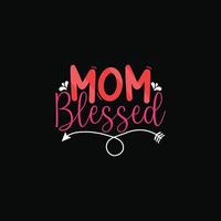 Mom Blessed vector t-shirt design. Mother's Day t-shirt design. Can be used for Print mugs, sticker designs, greeting cards, posters, bags, and t-shirts