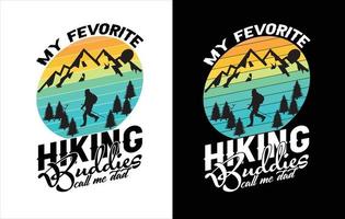 Dad is my name Hiking is my game, My favorite buddies call me dad, I meet the more i love Hiking, this is my Hiking shirt, best t shirt design, vector