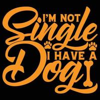 I'm Not Single I Have A Dog T-shirt Design vector