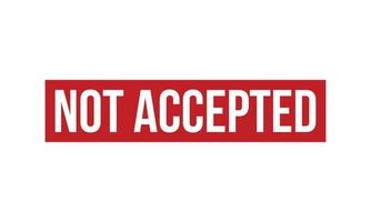 Not Accepted Rubber Stamp. Red Not Accepted Rubber Grunge Stamp Seal Vector Illustration - Vector