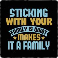 Sticking with your family is what typography tshirt design premium vector
