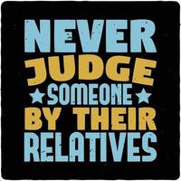 Never judge someone by their typography tshirt design premium vector