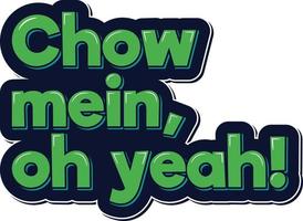 Chow Mein Oh Yeah Lettering Vector Design