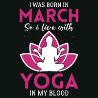 I was born in march so i live with yoga tshirt design vector