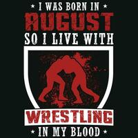 I was born in August so i live with wrestling tshirt design vector