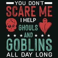 You don't scare me i help ghouls and goblins tshirt design vector