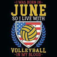 I was born in June so i live with volleyball tshirt design vector