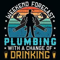 Weekend forecast plumbing with a change of drinking tshirt design vector