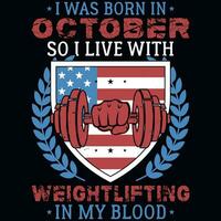 I was born in October so i live with weightlifting tshirt design vector