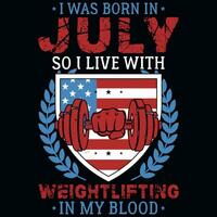 I was born in July so i live with weightlifting tshirt design vector