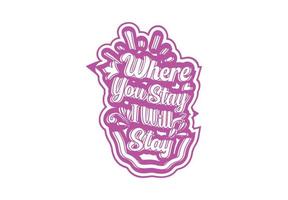 Where You Stay I Will Stay t shirt and sticker design template vector