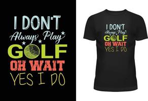 yo don t siempre jugar golf Oh esperar, si yo hacer tipografía t camisa diseño vector