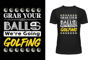 Grab Your Balls We re Going Golfing Typography T Shirt Design vector