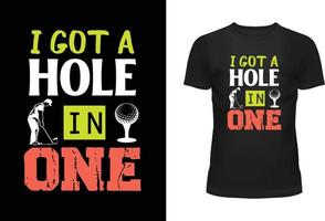 I Got A Hole In One Typography T shirt Design vector