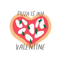 Hand drawn pizza in shape of heart, Valentine's day greeting card - flat vector illustration on white background. Pizza is my Valentine inscription text. Margherita pizza, Italian restaurant design.