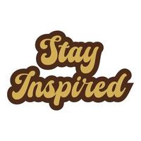 permanecer inspirado motivacional y inspirador letras vistoso estilo texto tipografía t camisa diseño en blanco antecedentes vector