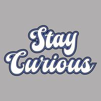 Stay curious motivational and inspirational lettering colorful style text typography t shirt design vector