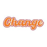 Change motivational and inspirational lettering colorful style text typography t shirt design on white background vector
